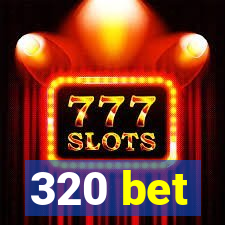 320 bet